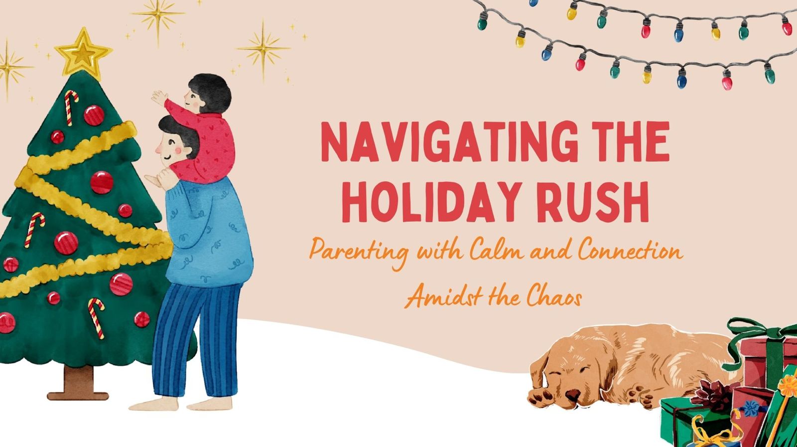 Navigating the Holiday Rush: Parenting with Calm and Connection Amidst the Chaos