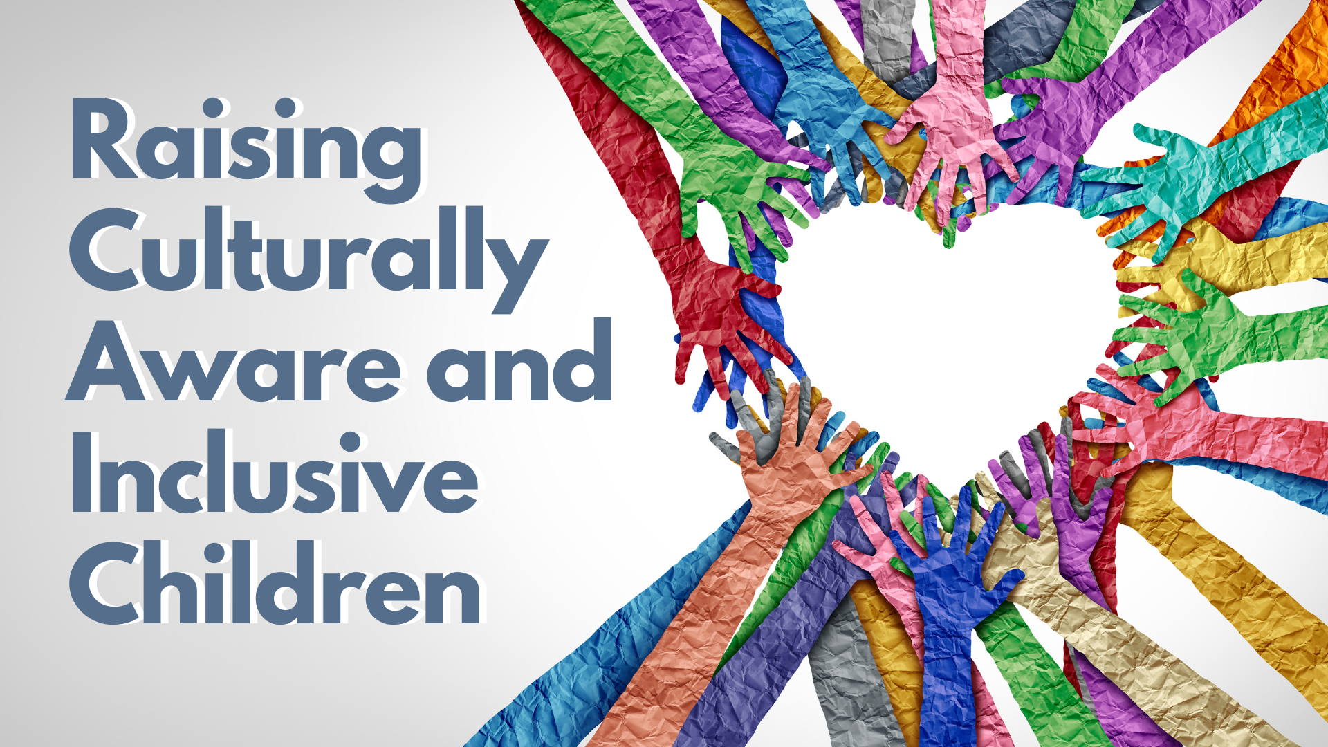 Promoting Diversity and Inclusivity in Parenting: Raising Culturally Aware and Inclusive Children